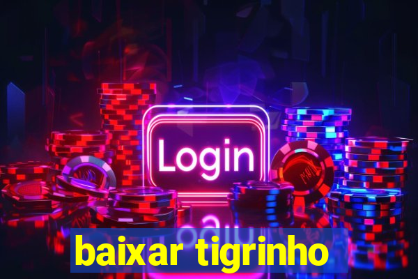 baixar tigrinho